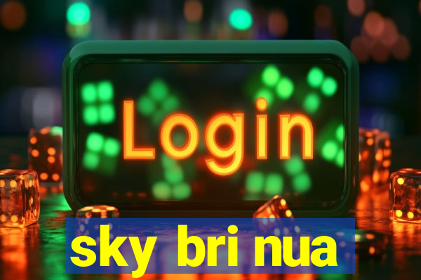 sky bri nua